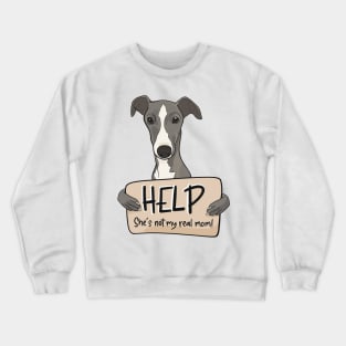 Funny dog design for Greyhound moms; Help, she's not my real mom Crewneck Sweatshirt